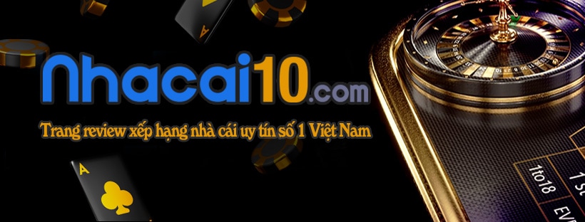 Nhacai10.com - Trang đánh giá, xếp hạng nhà cái, uy tín số 1 Việt Nam